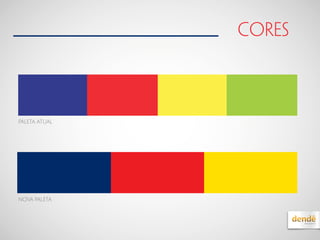 cores
PALETA ATUAL
NOVA PALETA
 