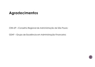 CRA-SP – Conselho Regional de Administração de São Paulo;
GEAF – Grupo de Excelência em Administração Financeira;
 