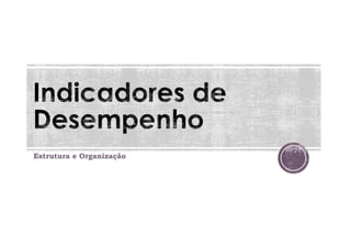 Estrutura e Organização
 