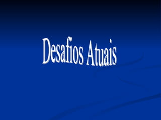 Desafios Atuais 