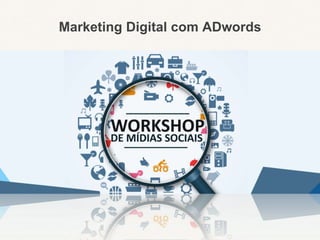 Marketing Digital com ADwords
 