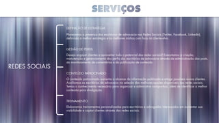 Definição de estratégia
Planejamos a presença dos escritórios de advocacia nas Redes Sociais (Twitter, Facebook, LinkedIn),
definindo a melhor estratégia e as melhores mídias com foco no cliente-alvo.
Gestão de perfis
Deseja engajar clientes e aproveitar todo o potencial das redes sociais? Executamos a criação,
manutenção e gerenciamento dos perfis dos escritórios de advocacia através da administração dos posts,
do monitoramento de comentários e da publicação de conteúdo.
Conteúdo patrocinado
O conteúdo patrocinado aumenta o alcance da informação publicada e atinge possíveis novos clientes.
Auxiliamos os escritórios de advocacia na seleção das melhores opções disponíveis nas redes sociais.
Temos o conhecimento necessário para organizar e administrar campanhas, além de identificar o melhor
conteúdo para divulgação.
Treinamento
Elaboramos treinamentos personalizados para escritórios e advogados interessados em aumentar sua
visibilidade e captar clientes através das redes sociais.
Redes Sociais
 