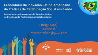 Obrigada(o)!
Gracias!
martaorofino@gmail.com
 