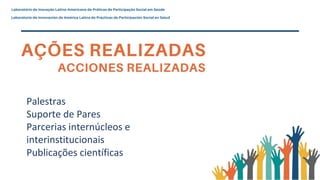 Palestras
Suporte de Pares
Parcerias internúcleos e
interinstitucionais
Publicações científicas
 