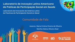 Comunidade de Fala
Autores: Maria Cristina Pereira de Oliveira
Martha Helena Oliveira Noal
 