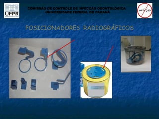 POSICIONADORES RADIOGRÁFICOS
COMISSÃO DE CONTROLE DE INFECÇÃO ODONTOLÓGICA
UNIVERSIDADE FEDERAL DO PARANÁ
 