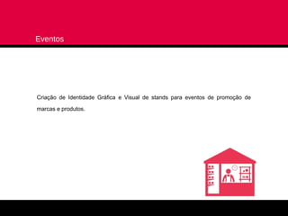 Eventos




Criação de Identidade Gráfica e Visual de stands para eventos de promoção de

marcas e produtos.
 