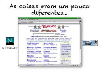 As coisas eram um pouco
diferentes...
 