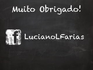 LucianoLFarias
Muito Obrigado!
 