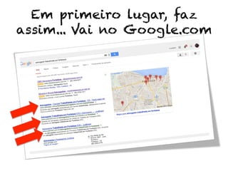 Em primeiro lugar, faz
assim... Vai no Google.com
 