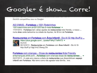 Google+ é show... Corre!
 