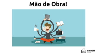 Mão de Obra!
 