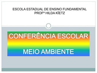 ESCOLA ESTADUAL DE ENSINO FUNDAMENTAL
PROFª HILDA KÏETZ
 