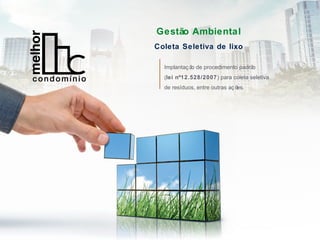 Gestão Ambiental
Coleta Seletiva de lixo
Implantaç ão de procedimento padrão
(lei nº12.528/2007) para coleta seletiva
de resíduos, entre outras aç ões.
 