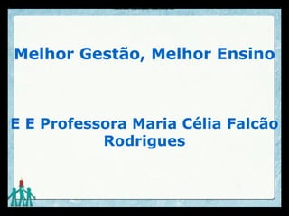 Melhor Gestão, Melhor Ensino
E E Professora Maria Célia Falcão
Rodrigues
Palavra- chave: Artigo de opinião, Debate, ponto de vista.Palavra- chave: Artigo de opinião, Debate, ponto de vista.
 