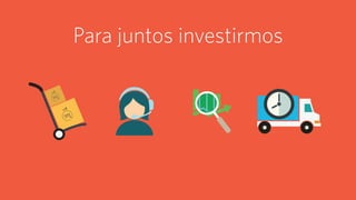 Para juntos investirmos
 