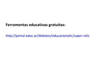 Ferramentas educativas gratuitas:

http://portal.educ.ar/debates/educacionytic/super-sitios/15
 