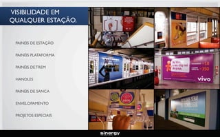 VISIBILIDADE EM
QUALQUER ESTAÇÃO.
PAINÉIS DE ESTAÇÃO
PAINÉIS PLATAFORMA
PAINÉIS DE TREM
HANDLES
PAINÉIS DE SANCA
ENVELOPAMENTO
PROJETOS ESPECIAIS

 
