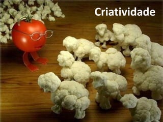 Criatividade
 