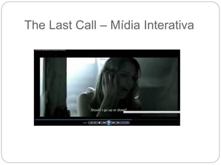 The Last Call – Mídia Interativa
 