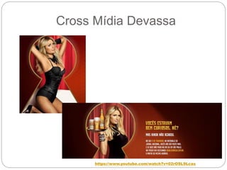 Cross Mídia Devassa
https://www.youtube.com/watch?v=02rOSL9Lcas
 