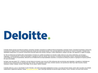 A Deloitte oferece serviços nas áreas de Auditoria, Consultoria Tributária, Consultoria em Gestão de Riscos Empresariais, ...