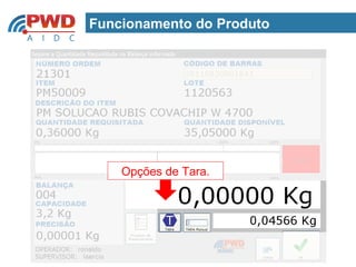Funcionamento do Produto




    Opções de Tara.
 
