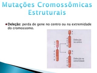 Excesso ou deficiência de genes contidos em cromossomos inteiros ou em porções cromossômicas.