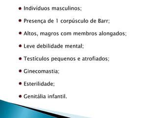 Microcefalia e face deformada;Olhos pequenos ou ausentes;Orelhas deformadas;Pescoço alado;Lábio leporino e fenda platina;Malformações cardíacas, renais, digestivas;Polidactilia;Morte rápida, abortos espontâneos ou sobrevida até o segundo ano.