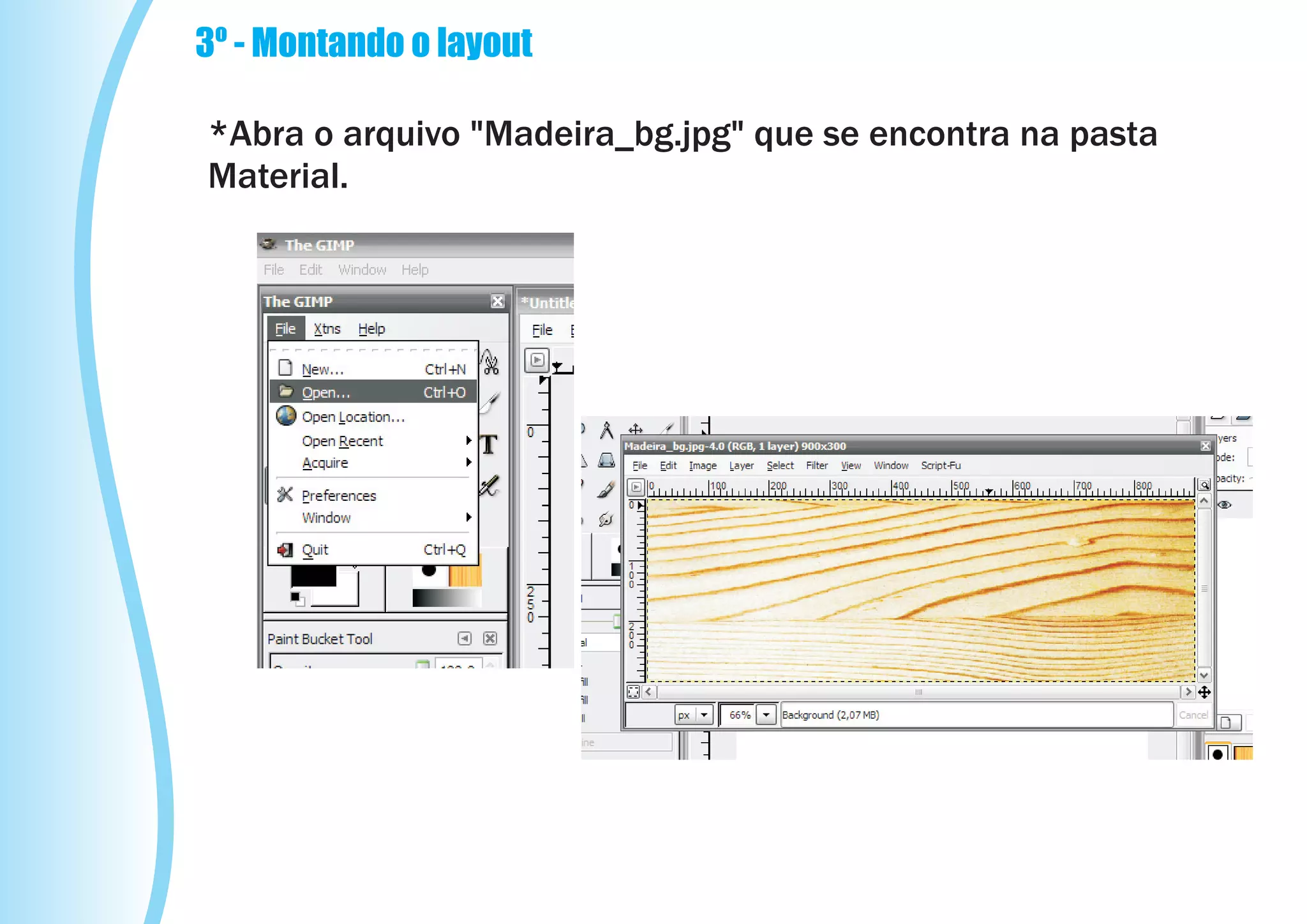 3º - Montando o layout

*Abra o arquivo "Madeira_bg.jpg" que se encontra na pasta
Material.
 