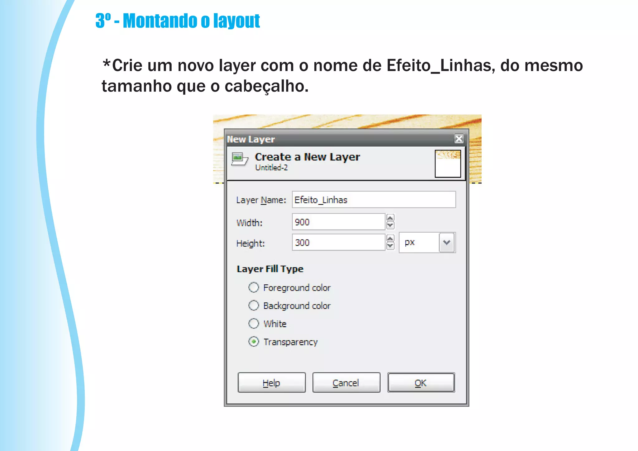 3º - Montando o layout

*Crie um novo layer com o nome de Efeito_Linhas, do mesmo
tamanho que o cabeçalho.
 
