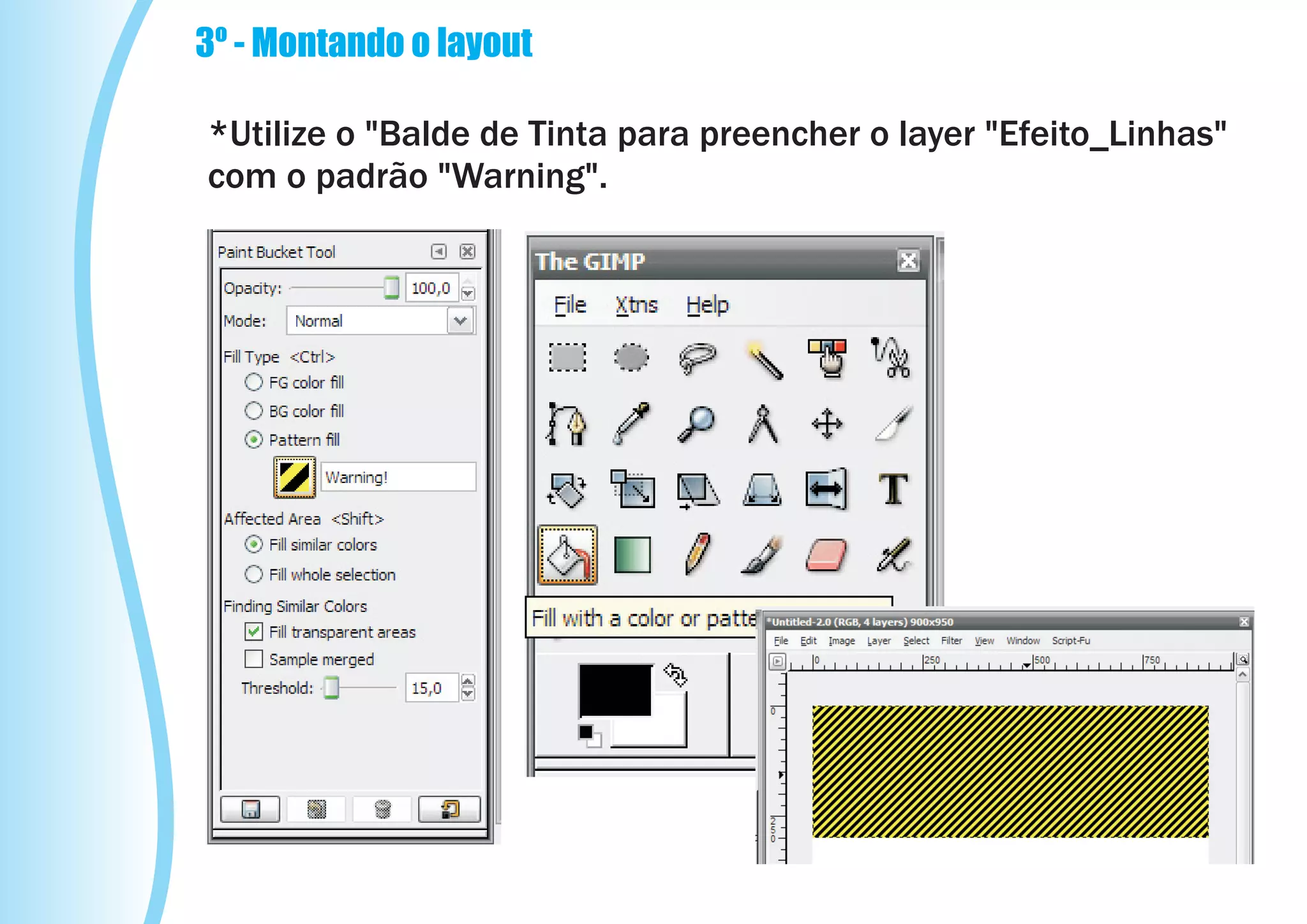 3º - Montando o layout

*Utilize o "Balde de Tinta para preencher o layer "Efeito_Linhas"
com o padrão "Warning".
 