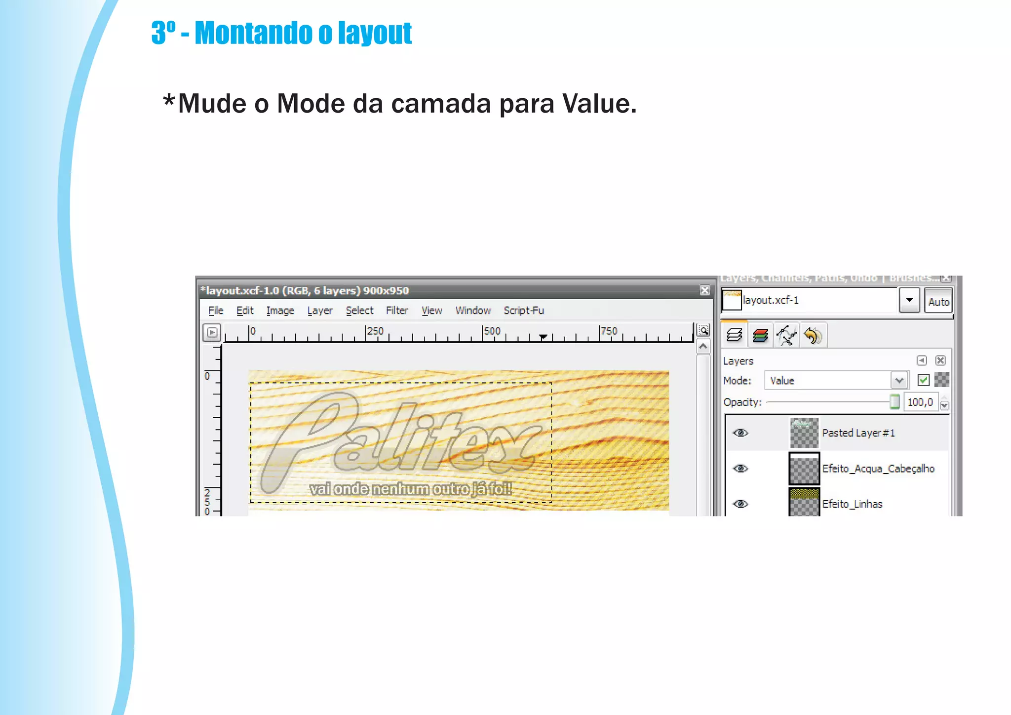 3º - Montando o layout

*Mude o Mode da camada para Value.
 