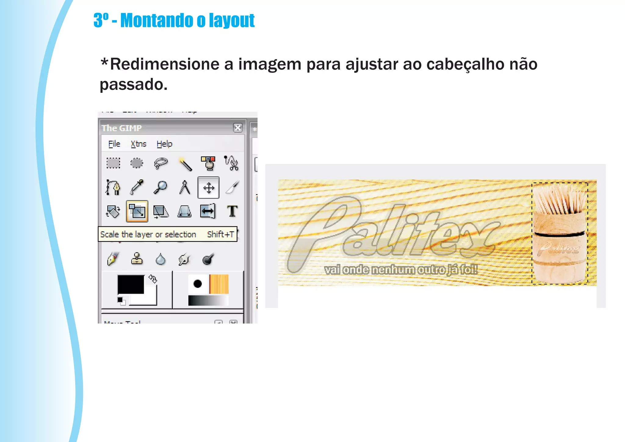 3º - Montando o layout

*Redimensione a imagem para ajustar ao cabeçalho não
passado.
 
