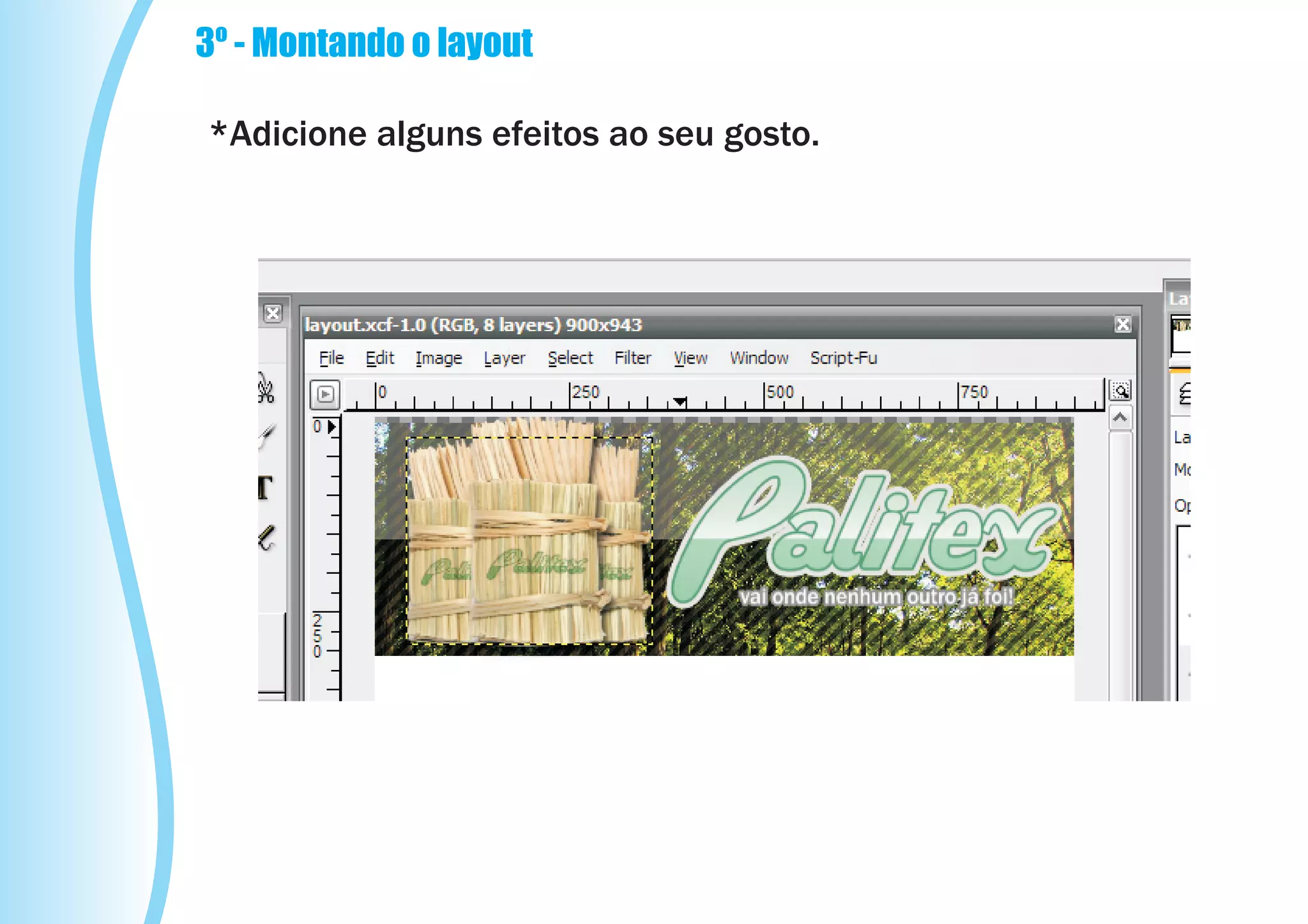 3º - Montando o layout

*Adicione alguns efeitos ao seu gosto.
 