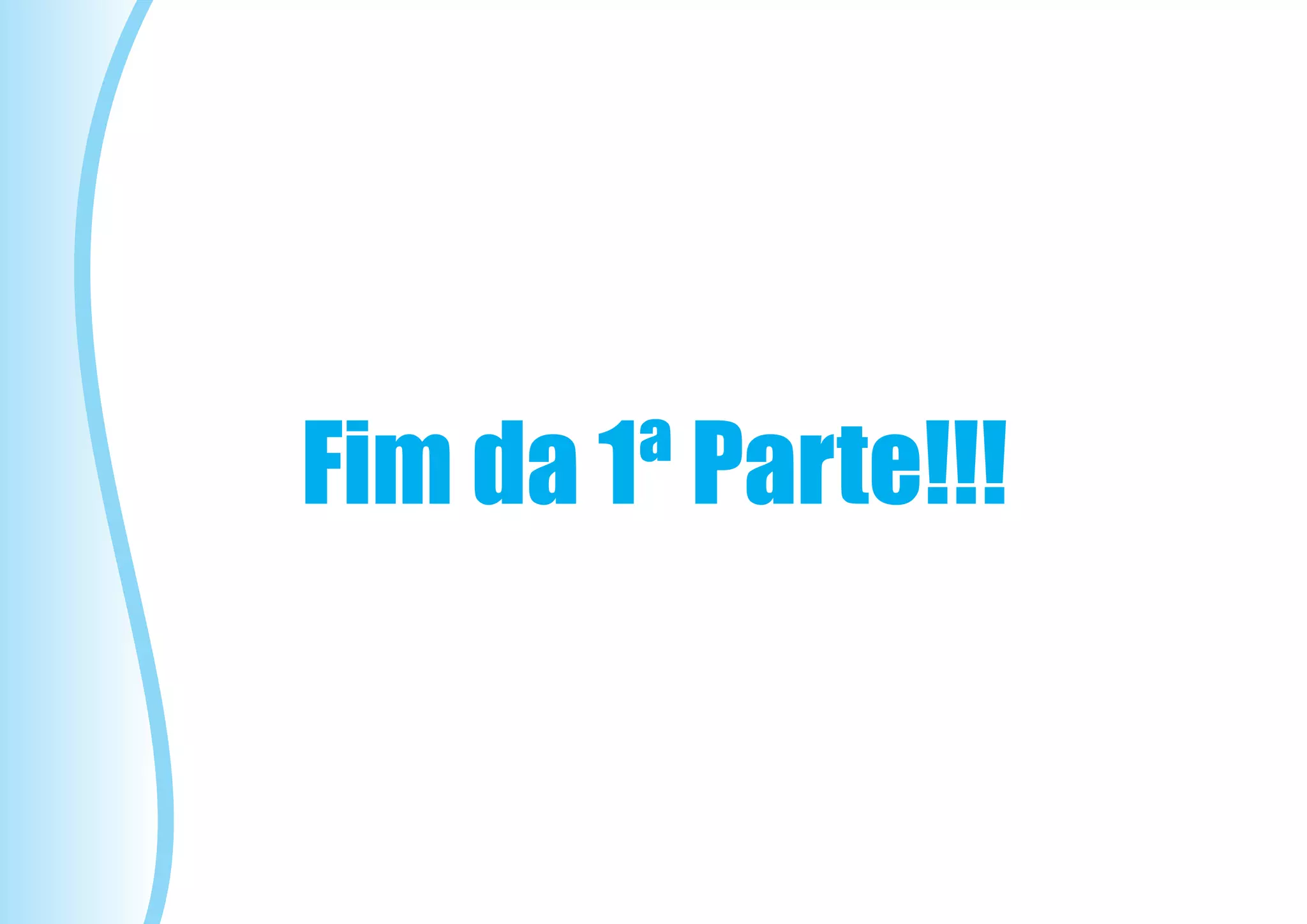 Fim da 1ª Parte!!!
 