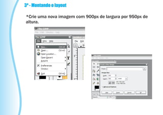 3º - Montando o layout

*Crie uma nova imagem com 900px de largura por 950px de
altura.
 