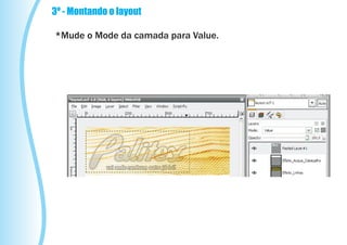 3º - Montando o layout

*Mude o Mode da camada para Value.
 