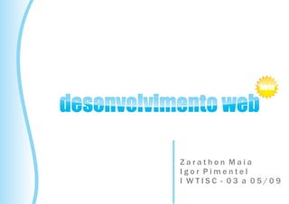 beta

desenvolvimento web

           Zarathon Maia
           Igor Pimentel
           I WTISC - 03 a 05/09
 
