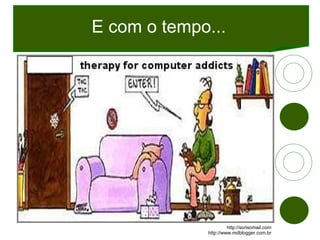E com o tempo... http://sorisomail.com http://www.mdblogger.com.br 
