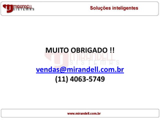 MUITO OBRIGADO !!
vendas@mirandell.com.br
(11) 4063-5749
 