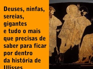Deuses, ninfas,
sereias,
gigantes
e tudo o mais
que precisas de
saber para ficar
por dentro
da história de

 