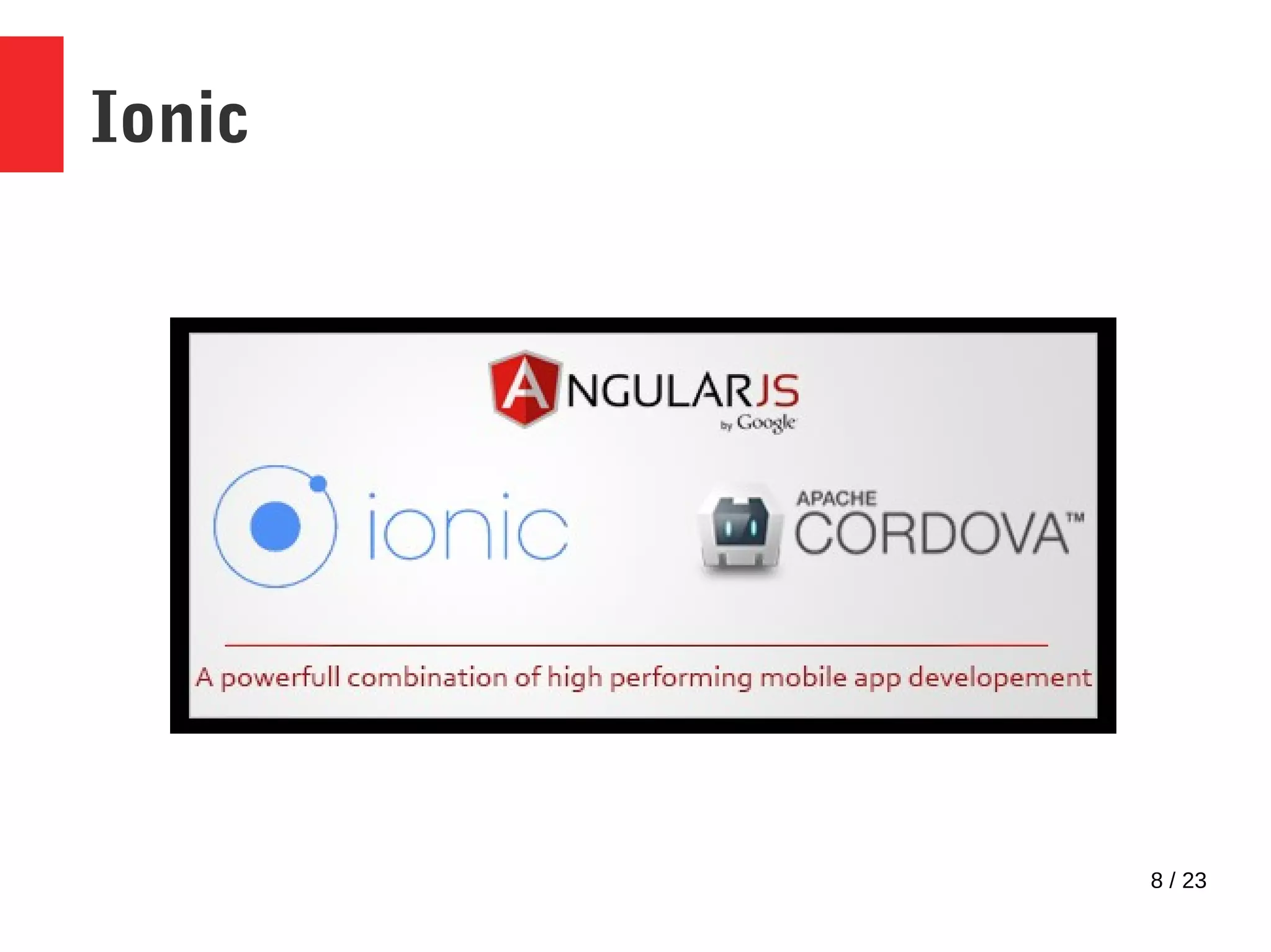 8 / 23
Ionic
 