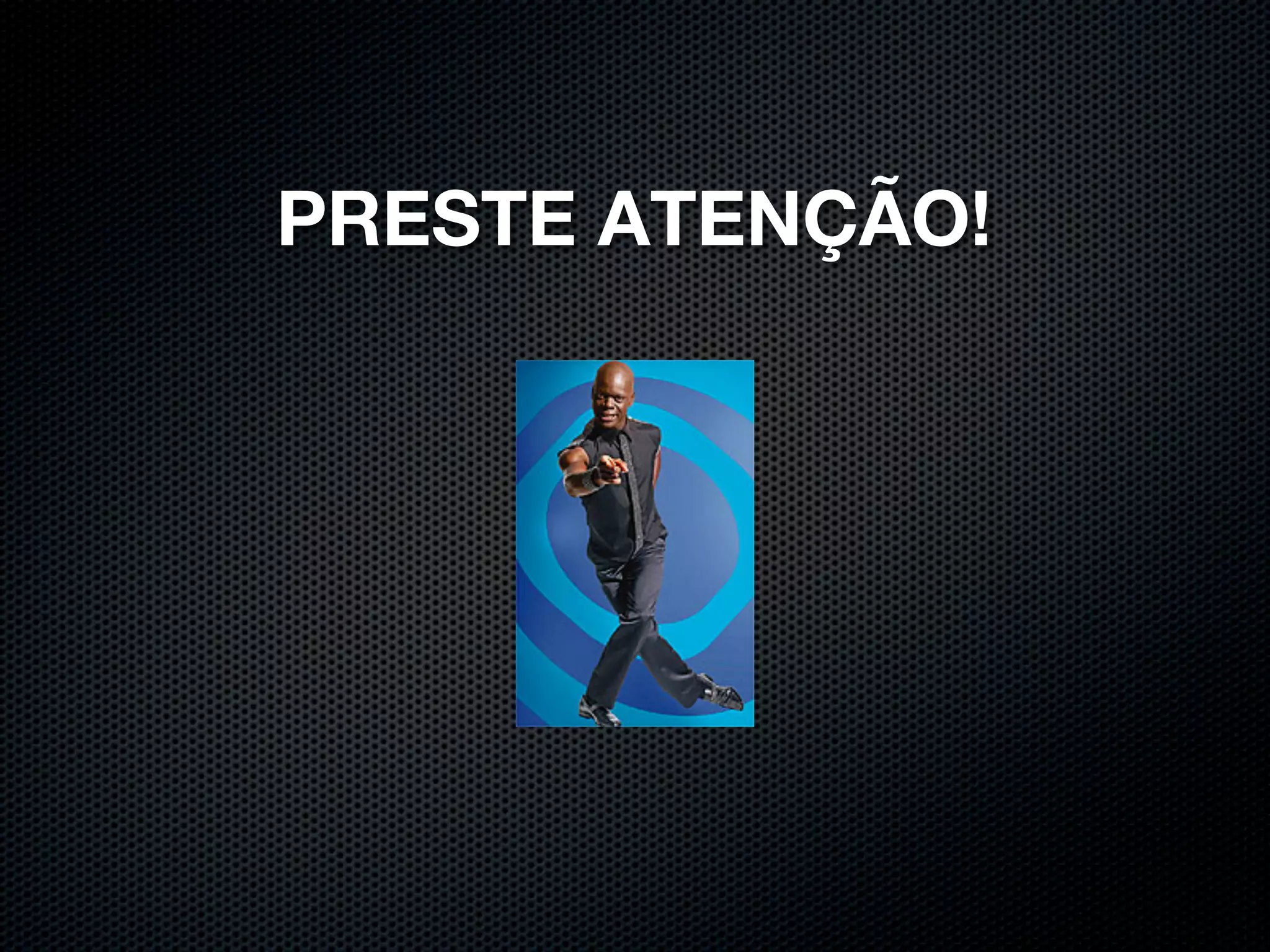 PRESTE ATENÇÃO! 