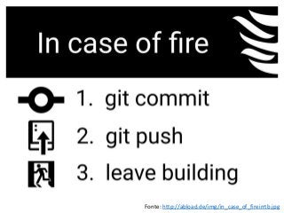 Fonte: http://abload.de/img/in_case_of_fireirrtb.jpg
 