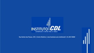 Rua Senhor dos Passos, 235 | Centro Histórico | www.facebook.com.institutocdl | 51.3017.8080
 