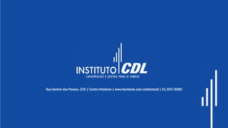Rua Senhor dos Passos, 235 | Centro Histórico | www.facebook.com.institutocdl | 51.3017.8080
 