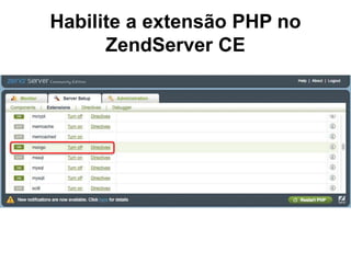 Habilite a extensão PHP no
ZendServer CE
 