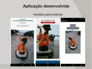 Aplicação desenvolvida
Versões para Android
 