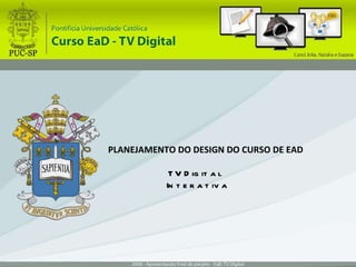 PLANEJAMENTO DO DESIGN DO CURSO DE EAD  TV Digital Interativa  